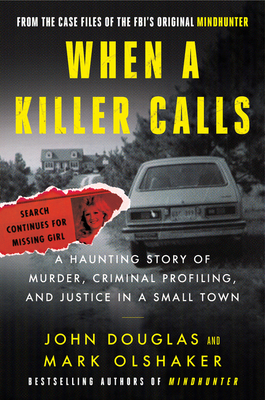 When a Killer Calls: A Haunting Story of Murder, Criminal Profiling, and Justice in a Small Town - Douglas, John E., and Olshaker, Mark