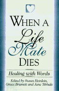 When a Life Mate Dies: Stories of Love, Loss and Healing