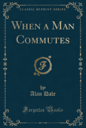 When a Man Commutes (Classic Reprint)