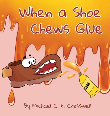 When a Shoe Chews Glue - Cresswell, Michael C F