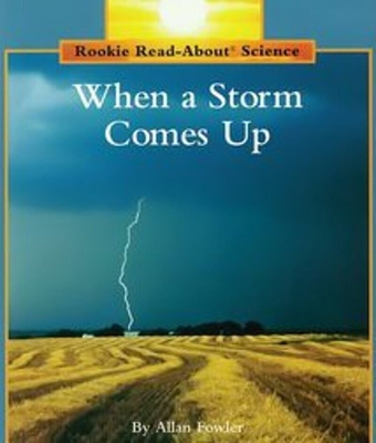When a Storm Comes Up (Rookie Read-About Science: Weather) - Fowler, Allan