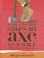 When a Woman Takes an Axe to a Wall: Where Is She Really Trying to Go?