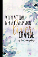 When Action Meets Compassion Lives Change School Counselor: School Counselor Gifts, Best Counselor, Counselors Notebook, School Counselor Appreciation Gift, 6x9 College Ruled