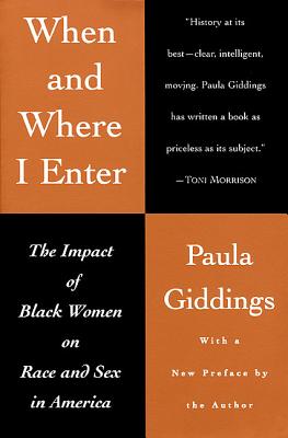 When and Where I Enter: The Impact of Black Women on Race and Sex in America - Giddings, Paula J