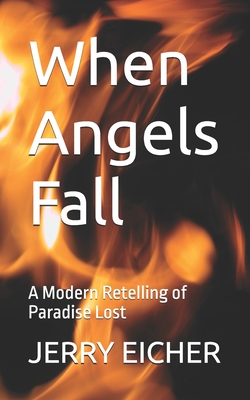 When Angels Fall: A Modern Retelling of Paradise Lost - Eicher, Jerry S