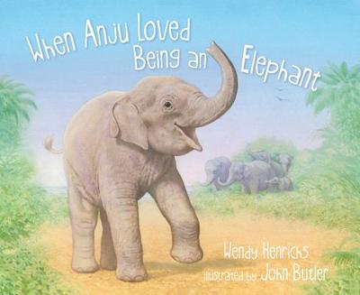 When Anju Loved Being an Elephant - Henrichs, Wendy