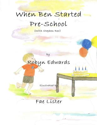 When Ben Started PreSchool: Stephen Rex - Edwards, Robyn