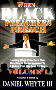 When Black Preachers Preach, Volume 1: Leading Black Preachers Give Direction and Encouragement to a Nation That Has Lost Its Way
