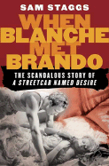 When Blanche Met Brando: The Scandalous Story of "A Streetcard Named Desire"