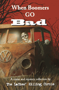 When Boomers Go Bad: A Ladies Killing Circle Anthology