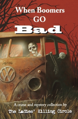 When Boomers Go Bad: A Ladies Killing Circle Anthology - Boswell, Joan, and Pike, Sue (Editor)