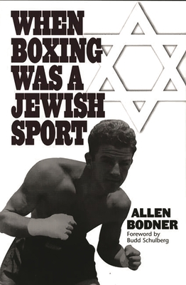 When Boxing Was a Jewish Sport - Bodner, Allen