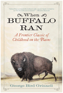 When Buffalo Ran: A Frontier Classic of Childhood on the Plains