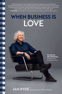 When Business Is Love: The Spirit of Hstens--At Work, at Play, and Everywhere in Your Life
