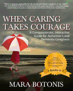 When Caring Takes Courage: A Compassionate, Interactive Guide for Alzheimer's and Dementia Caregivers - Botonis, Mara