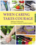 When Caring Takes Courage - Alzheimer's/Dementia: At a Glance Guide for Family Caregivers