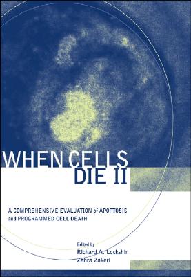 When Cells Die II: A Comprehensive Evaluation of Apoptosis and Programmed Cell Death - Lockshin, Richard A (Editor), and Zakeri, Zahra (Editor)