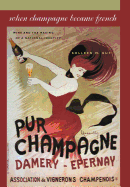 When Champagne Became French: Wine and the Making of a National Identity