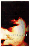 When Children Kill: A Social-Psychological Study of Youth Homicide