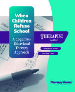 When Children Refuse School: A Cognitive-Behavioral Therapy Approach: Theapist Guide