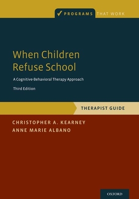 When Children Refuse School: Therapist Guide - Kearney, Christopher A, and Albano, Anne Marie