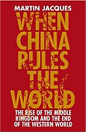 When China Rules The World: The Rise of the Middle Kingdom and the End of the Western World [Greatly updated and expanded]