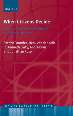 When Citizens Decide: Lessons from Citizen Assemblies on Electoral Reform - Fournier, Patrick, and van der Kolk, Henk, and Carty, R. Kenneth