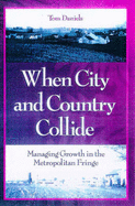 When City and Country Collide: Managing Growth in the Metropolitan Fringe - Daniels, Tom