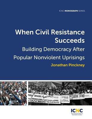 When Civil Resistance Succeeds: Building Democracy After Nonviolent Uprisings - Pinckney, Jonathan, and Bartkowski, Maciej (Editor), and French, Amber (Editor)