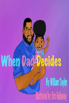 When Dad Decides - Holloway, Eric (Illustrator), and Taylor, William Thomas