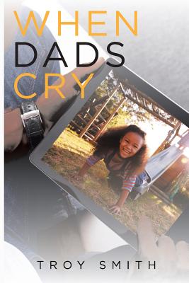 When Dads Cry - Smith, Troy