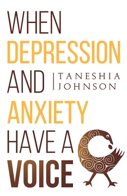 When Depression and Anxiety Have a Voice - Johnson, Taneshia