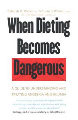 When Dieting Becomes Dangerous: A Guide to Understanding and Treating Anorexia and Bulimia - Michel, Deborah M, Dr., and Willard, Susan G