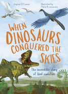 When Dinosaurs Conquered the Skies: The Incredible Story of Bird Evolution