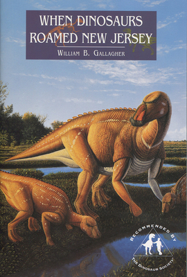 When Dinosaurs Roamed New Jersey - Gallagher, William