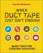 When Duct Tape Just Isn't Enough: Quick Fixes for Everyday Disasters