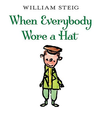 When Everybody Wore a Hat - Steig, William