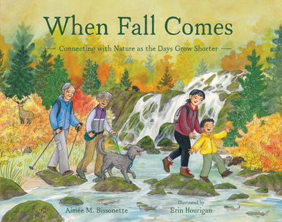 When Fall Comes: Connecting with Nature as the Days Grow Shorter - Bissonette, Aime M