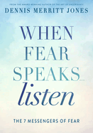 When Fear Speaks, Listen: The 7 Messengers of Fear