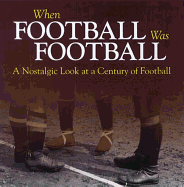 When Football Was Football: A Nostalgic Look at a Century of Football