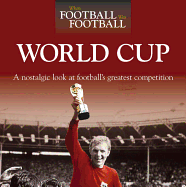 When Football Was Football: World Cup: A Nostalgic Look at Football's Greatest Competition