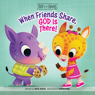 When Friends Share, God Is There! - Keefer, Mikal, and Perez, Nomar (Illustrator)
