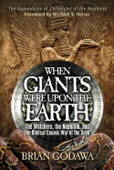 When Giants Were Upon the Earth: The Watchers, the Nephilim, and the Biblical Cosmic War of the Seed