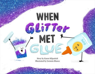 When Glitter Met Glue - Kilpatrick, Karen