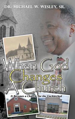 When God Changes A Church - Wesley, Michael W, Dr., Sr.