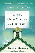 When God Comes to Church: Experiencing the Fullness of His Presence - Gaines, Steve, and Merrill, Dean