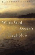 When God Doesn't Heal Now