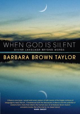 When God is Silent: Divine language beyond words - Brown Taylor, Barbara