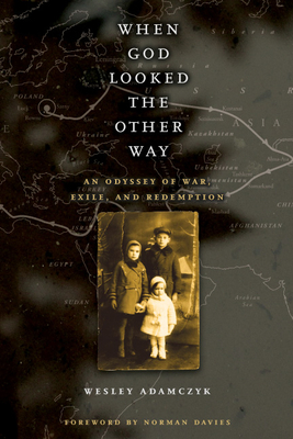 When God Looked the Other Way: An Odyssey of War, Exile, and Redemption - Adamczyk, Wesley