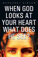 When God Looks at Your Heart What Does He See?